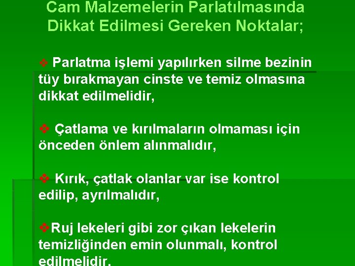 Cam Malzemelerin Parlatılmasında Dikkat Edilmesi Gereken Noktalar; v Parlatma işlemi yapılırken silme bezinin tüy