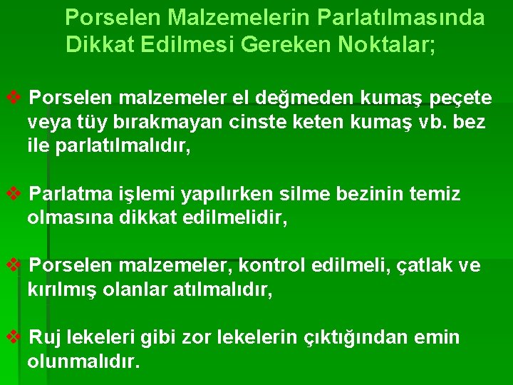 Porselen Malzemelerin Parlatılmasında Dikkat Edilmesi Gereken Noktalar; v Porselen malzemeler el değmeden kumaş peçete