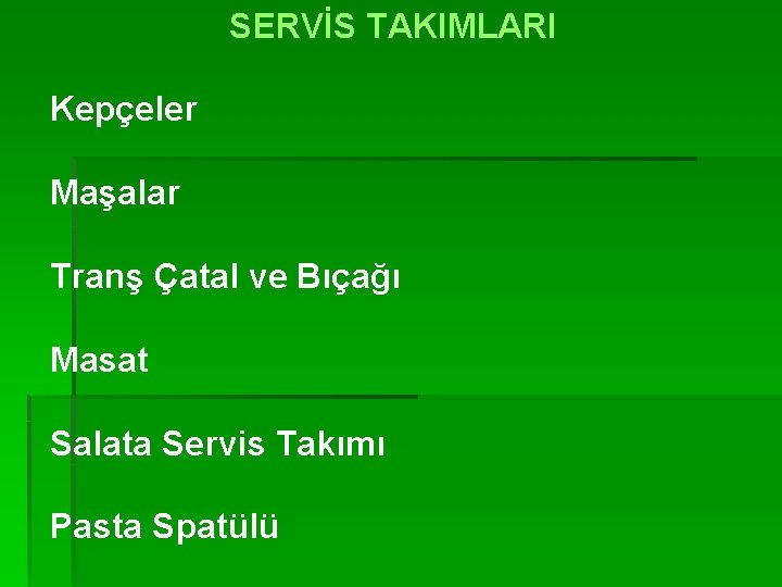 SERVİS TAKIMLARI Kepçeler Maşalar Tranş Çatal ve Bıçağı Masat Salata Servis Takımı Pasta Spatülü