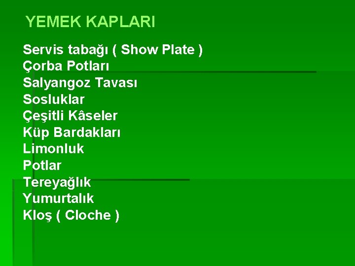 YEMEK KAPLARI Servis tabağı ( Show Plate ) Çorba Potları Salyangoz Tavası Sosluklar Çeşitli