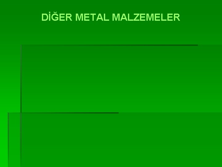 DİĞER METAL MALZEMELER 