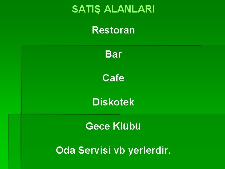 SATIŞ ALANLARI Restoran Bar Cafe Diskotek Gece Klübü Oda Servisi vb yerlerdir. 