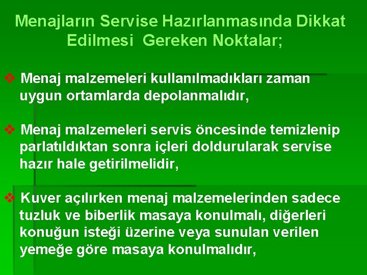 Menajların Servise Hazırlanmasında Dikkat Edilmesi Gereken Noktalar; v Menaj malzemeleri kullanılmadıkları zaman uygun ortamlarda