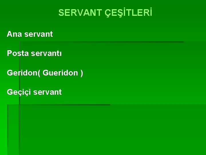 SERVANT ÇEŞİTLERİ Ana servant Posta servantı Geridon( Gueridon ) Geçiçi servant 