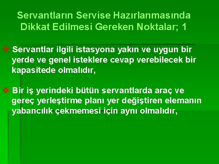 Servantların Servise Hazırlanmasında Dikkat Edilmesi Gereken Noktalar; 1 v Servantlar ilgili istasyona yakın ve