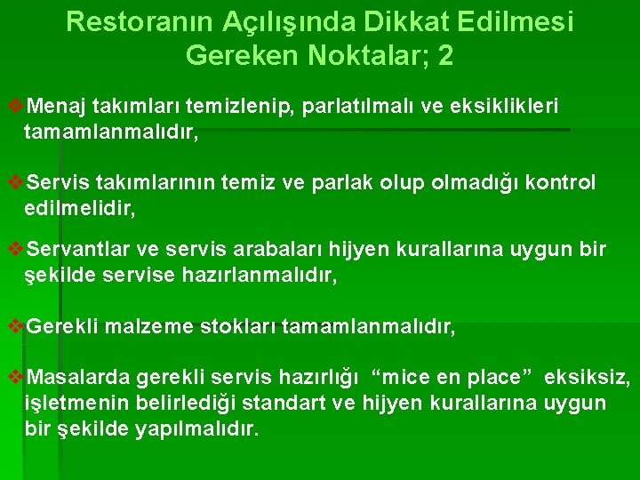 Restoranın Açılışında Dikkat Edilmesi Gereken Noktalar; 2 v. Menaj takımları temizlenip, parlatılmalı ve eksiklikleri