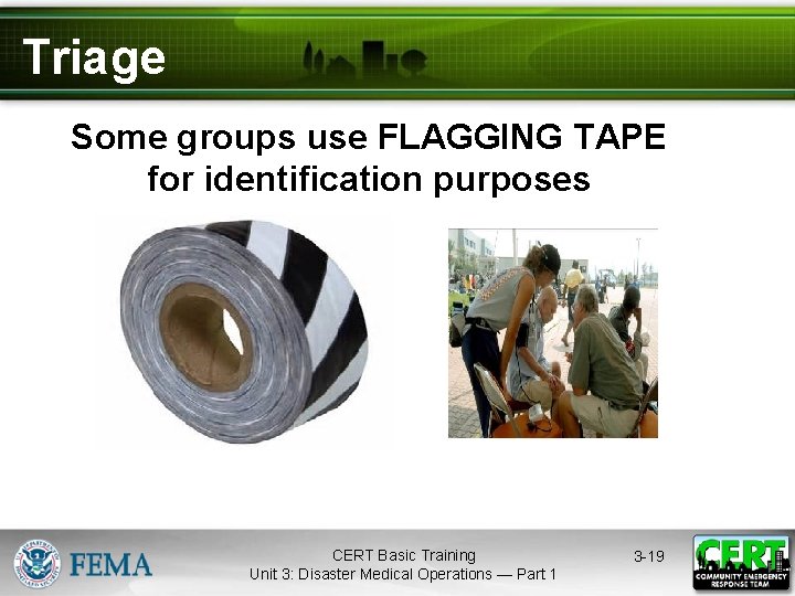 Triage Some groups use FLAGGING TAPE for identification purposes CERT Basic Training Unit 3: