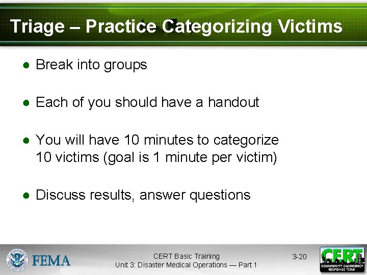 Triage – Practice Categorizing Victims ● Break into groups ● Each of you should