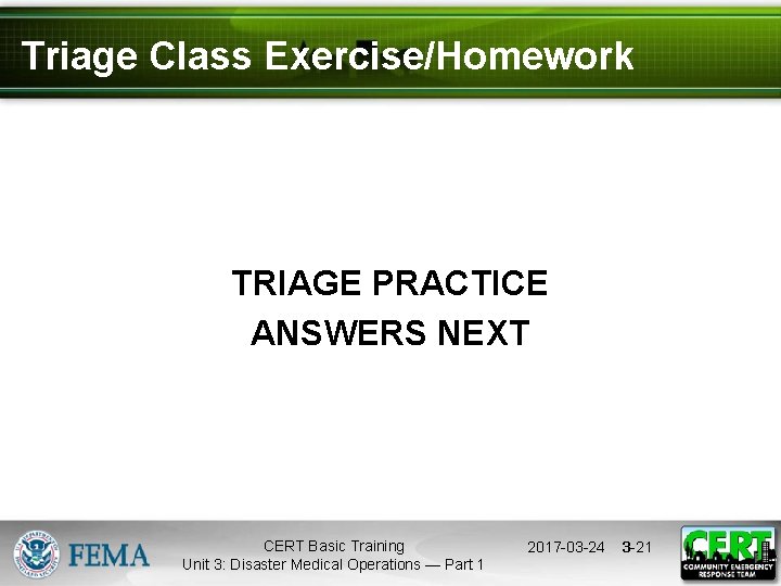 Triage Class Exercise/Homework TRIAGE PRACTICE ANSWERS NEXT CERT Basic Training Unit 3: Disaster Medical