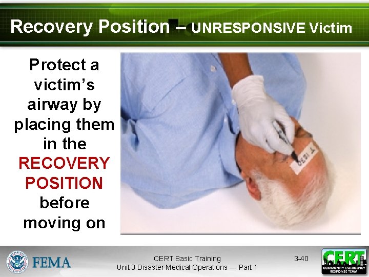 Recovery Position – UNRESPONSIVE Victim Protect a victim’s airway by placing them in the