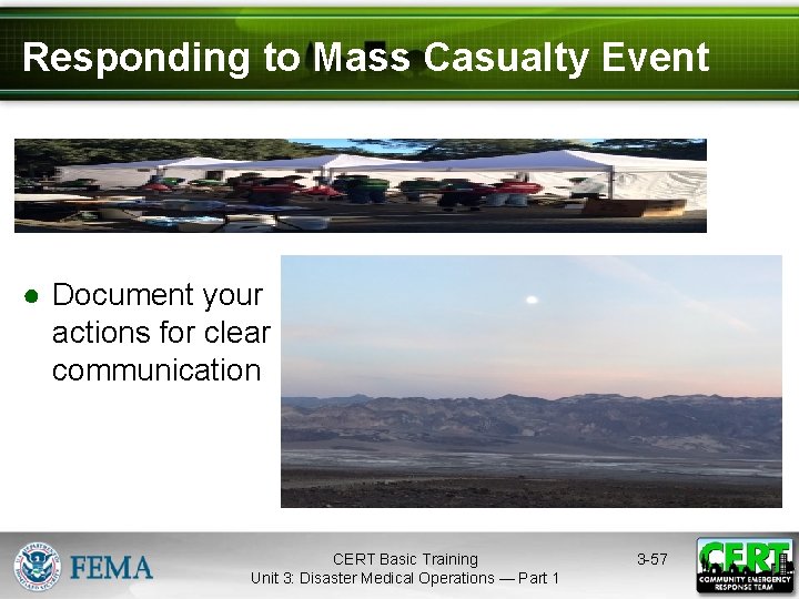 Responding to Mass Casualty Event ● Document your actions for clear communication CERT Basic