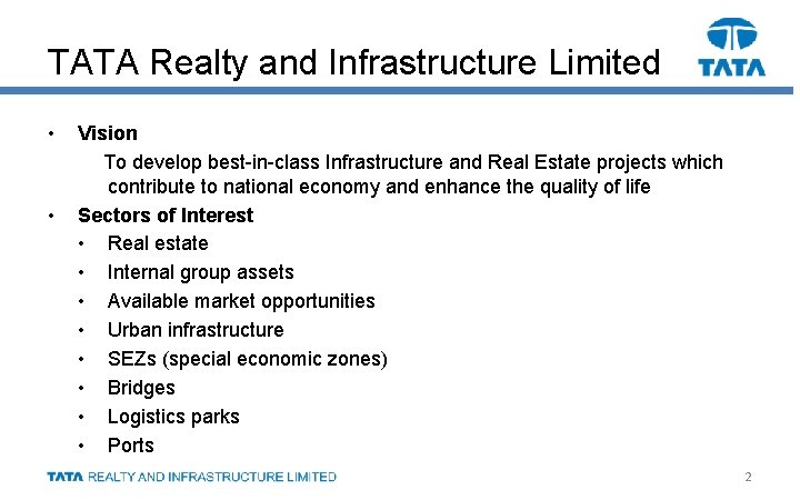 TATA Realty and Infrastructure Limited • • Vision To develop best-in-class Infrastructure and Real