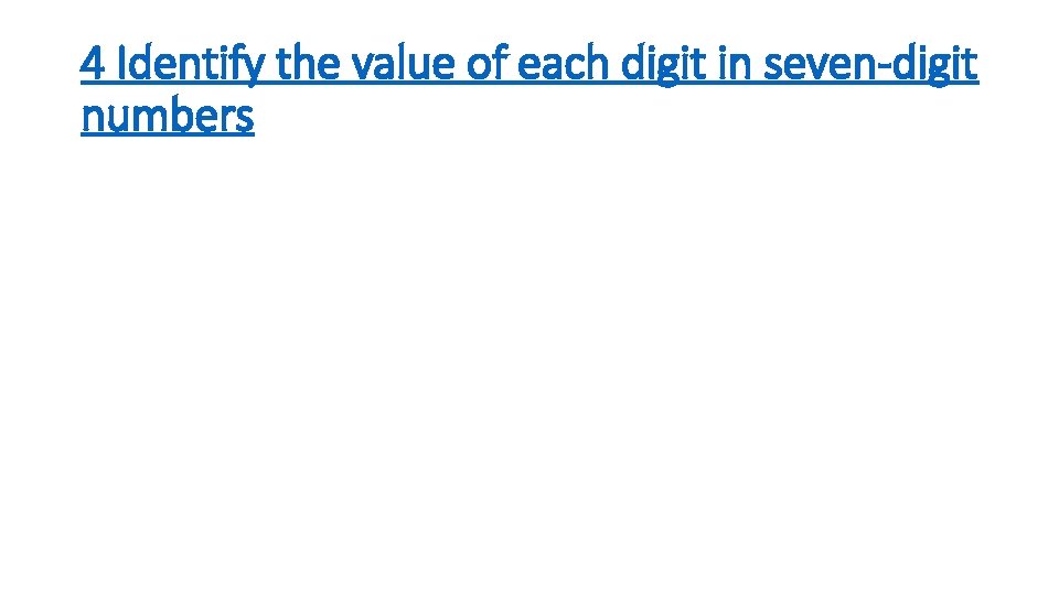 4 Identify the value of each digit in seven-digit numbers 