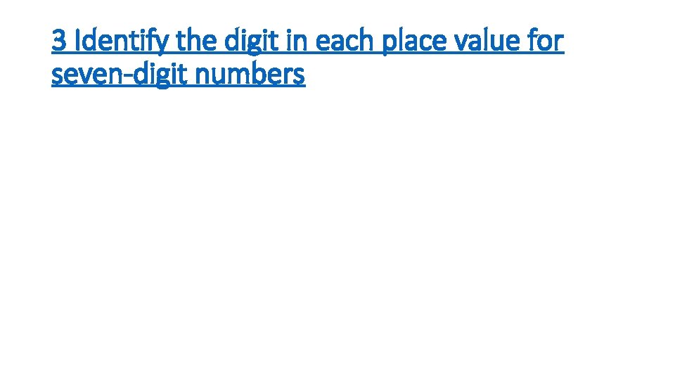 3 Identify the digit in each place value for seven-digit numbers 