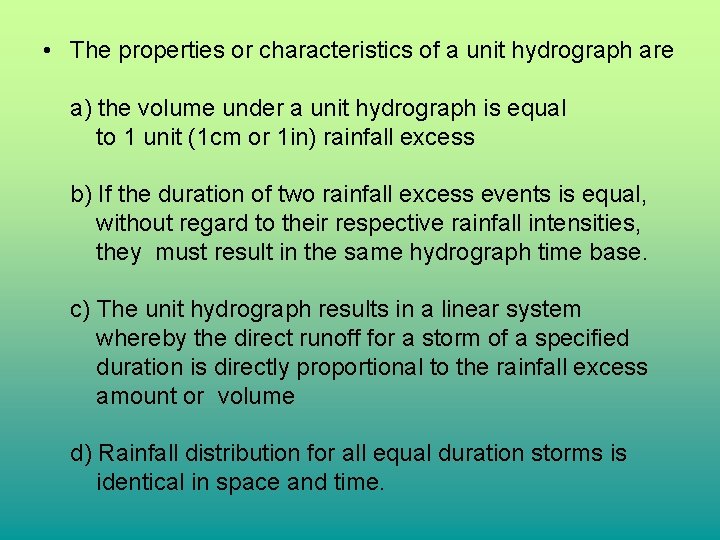 • The properties or characteristics of a unit hydrograph are a) the volume • The properties or characteristics of a unit hydrograph are a) the volume