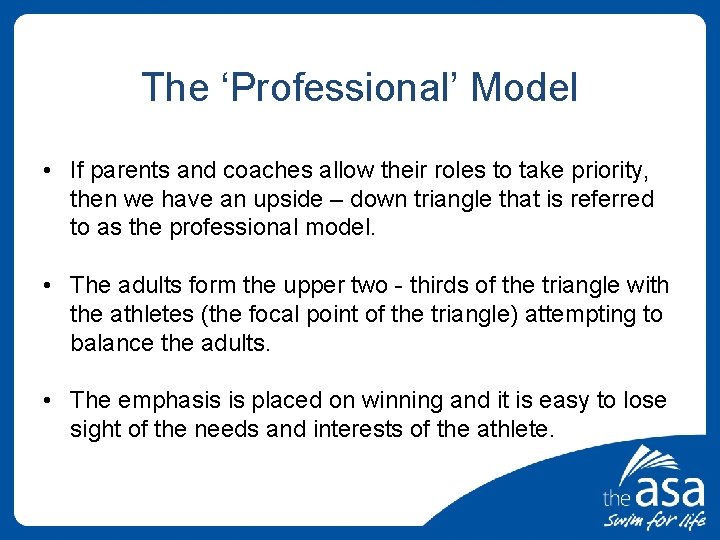 The ‘Professional’ Model • If parents and coaches allow their roles to take priority,