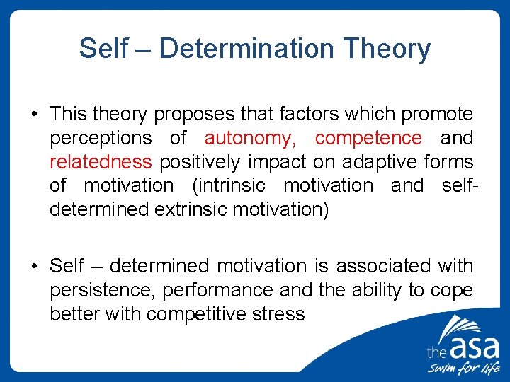 Self – Determination Theory • This theory proposes that factors which promote perceptions of