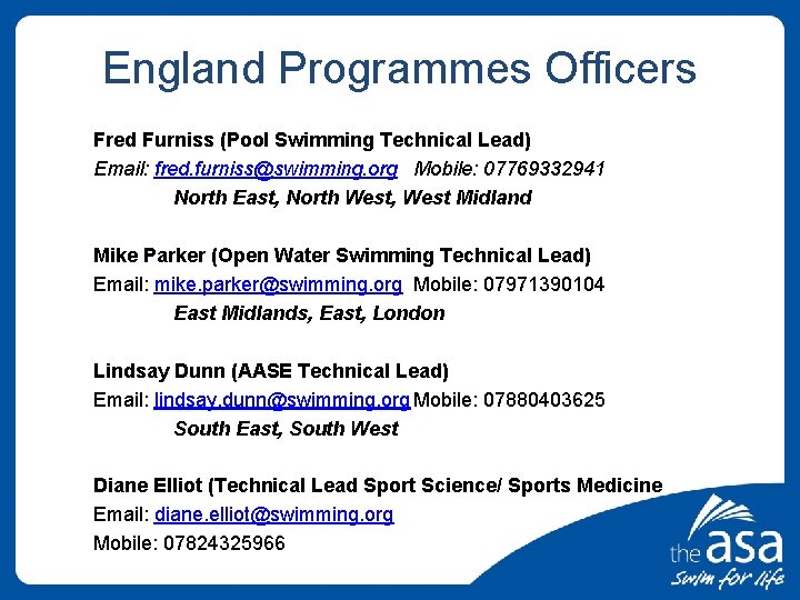 England Programmes Officers Fred Furniss (Pool Swimming Technical Lead) Email: fred. furniss@swimming. org Mobile: