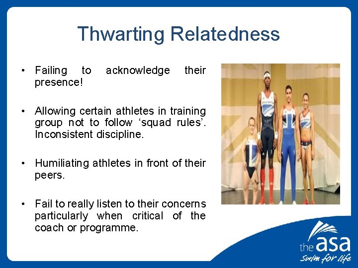 Thwarting Relatedness • Failing to presence! acknowledge their • Allowing certain athletes in training