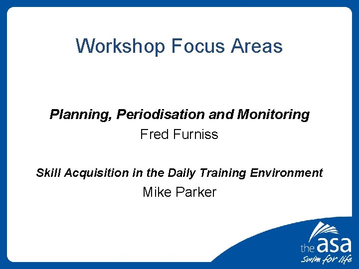 Workshop Focus Areas Planning, Periodisation and Monitoring Fred Furniss Skill Acquisition in the Daily