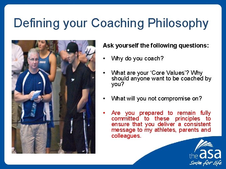 Defining your Coaching Philosophy Ask yourself the following questions: • Why do you coach?