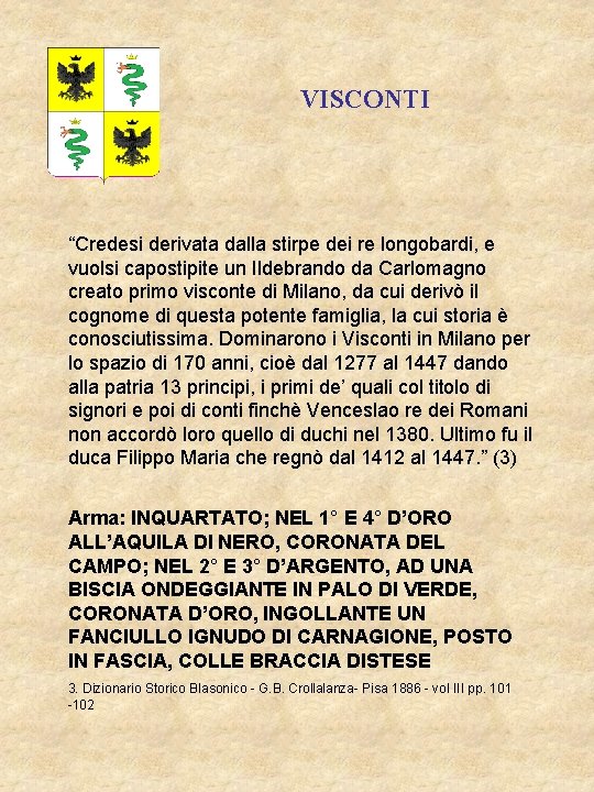 VISCONTI “Credesi derivata dalla stirpe dei re longobardi, e vuolsi capostipite un Ildebrando da