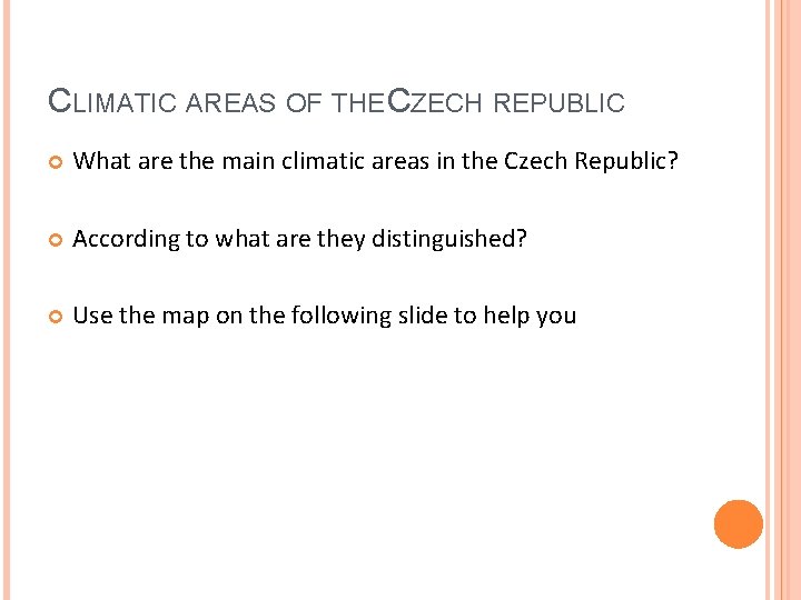 CLIMATIC AREAS OF THE CZECH REPUBLIC What are the main climatic areas in the CLIMATIC AREAS OF THE CZECH REPUBLIC What are the main climatic areas in the