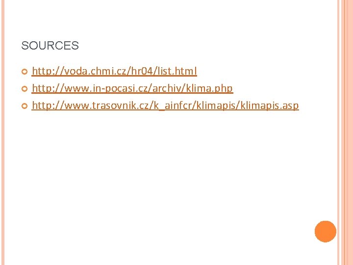 SOURCES http: //voda. chmi. cz/hr 04/list. html http: //www. in-pocasi. cz/archiv/klima. php http: //www. SOURCES http: //voda. chmi. cz/hr 04/list. html http: //www. in-pocasi. cz/archiv/klima. php http: //www.