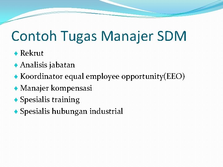 Contoh Tugas Manajer SDM Rekrut Analisis jabatan Koordinator equal employee opportunity(EEO) Manajer kompensasi Spesialis