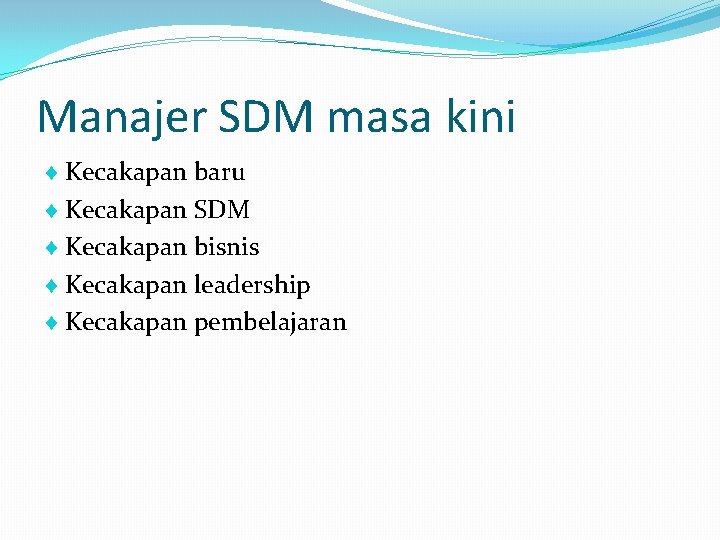 Manajer SDM masa kini Kecakapan baru Kecakapan SDM Kecakapan bisnis Kecakapan leadership Kecakapan pembelajaran