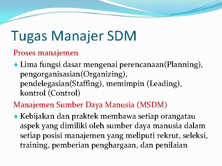 Tugas Manajer SDM Proses manajemen Lima fungsi dasar mengenai perencanaan(Planning), pengorganisasian(Organizing), pendelegasian(Staffing), memimpin (Leading),