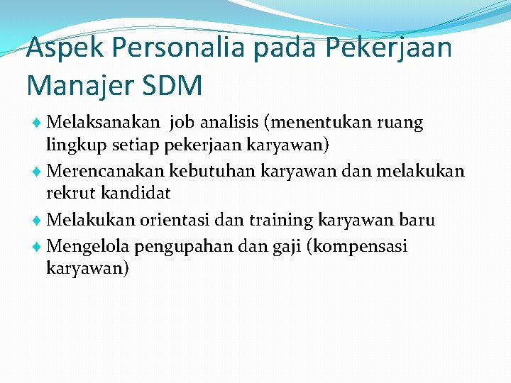 Aspek Personalia pada Pekerjaan Manajer SDM Melaksanakan job analisis (menentukan ruang lingkup setiap pekerjaan