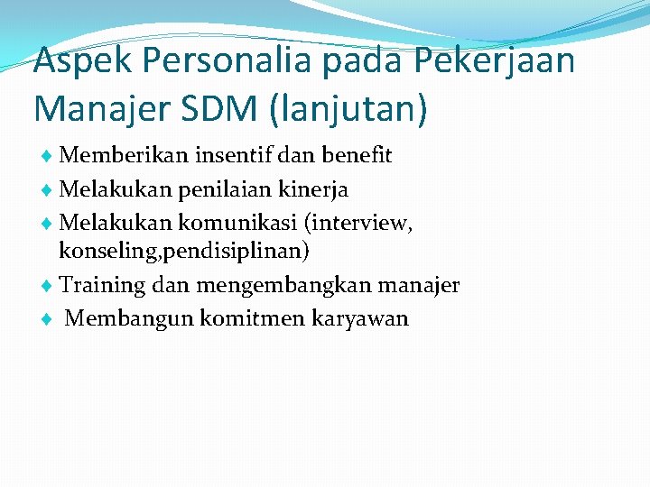 Aspek Personalia pada Pekerjaan Manajer SDM (lanjutan) Memberikan insentif dan benefit Melakukan penilaian kinerja