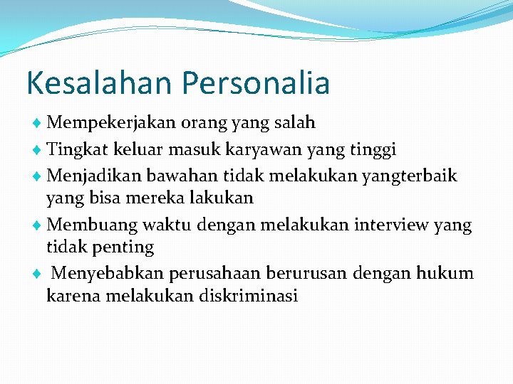 Kesalahan Personalia Mempekerjakan orang yang salah Tingkat keluar masuk karyawan yang tinggi Menjadikan bawahan