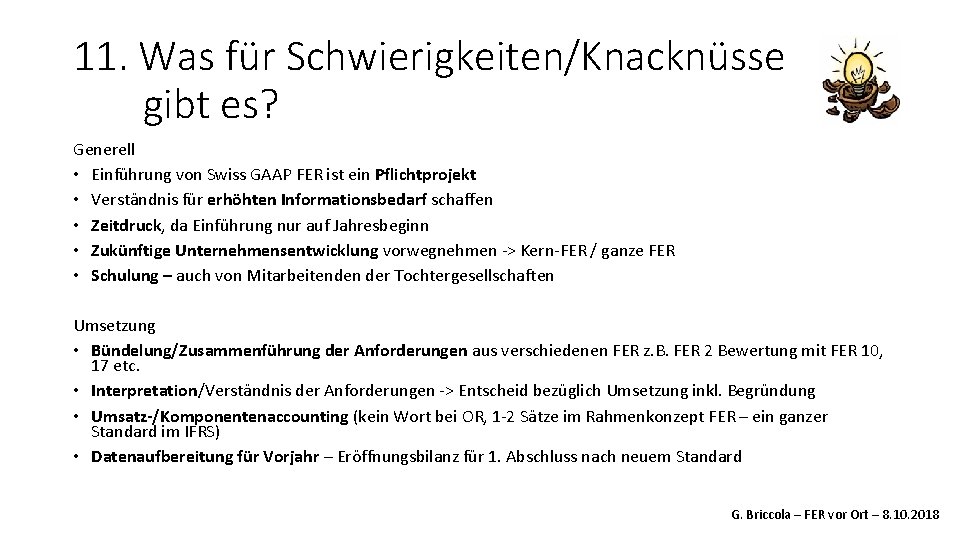11. Was für Schwierigkeiten/Knacknüsse gibt es? Generell • Einführung von Swiss GAAP FER ist