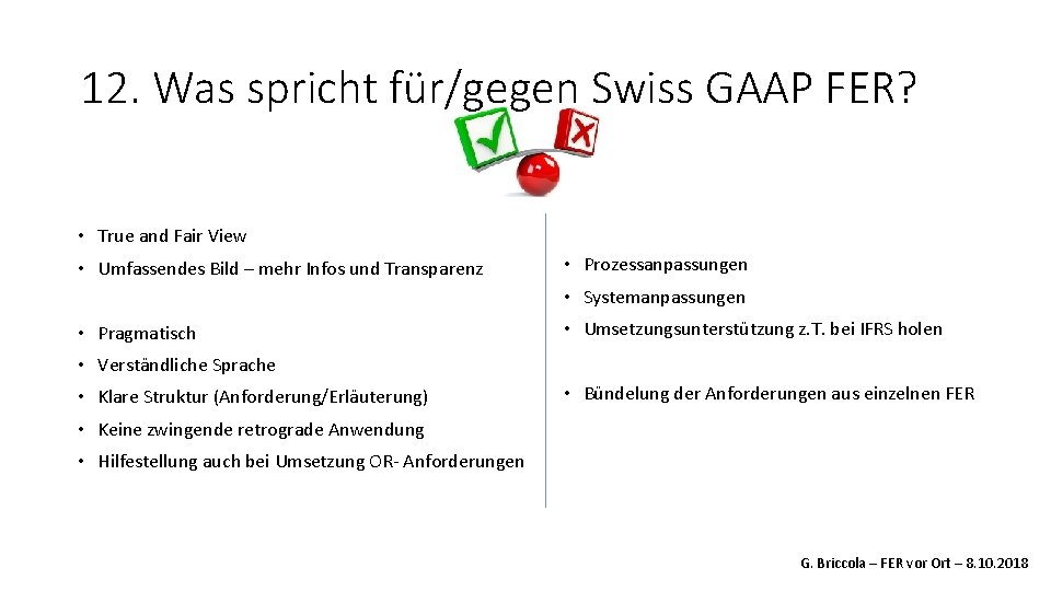 12. Was spricht für/gegen Swiss GAAP FER? • True and Fair View • Umfassendes