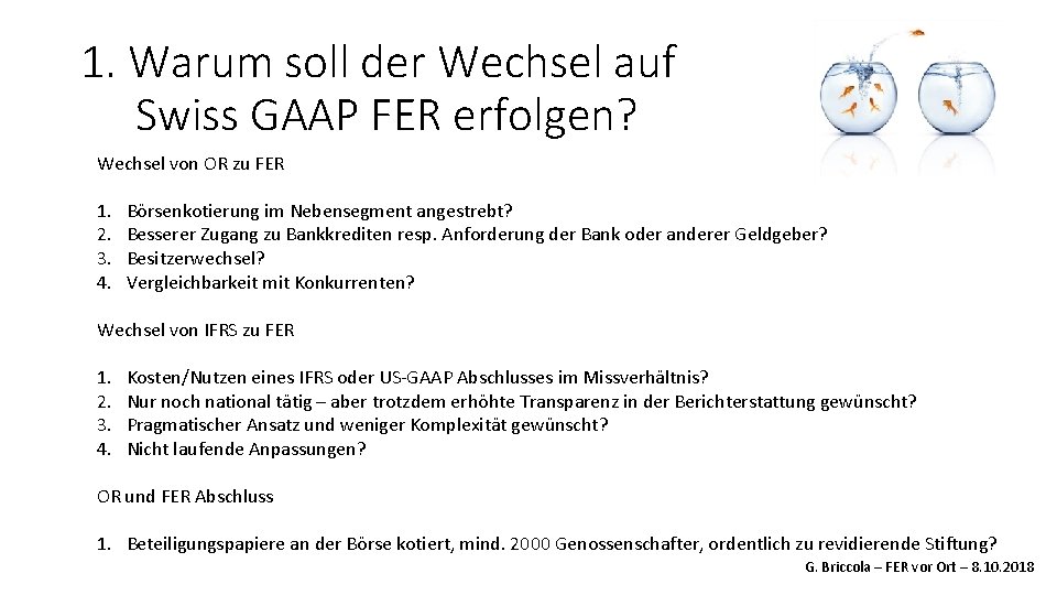 1. Warum soll der Wechsel auf Swiss GAAP FER erfolgen? Wechsel von OR zu