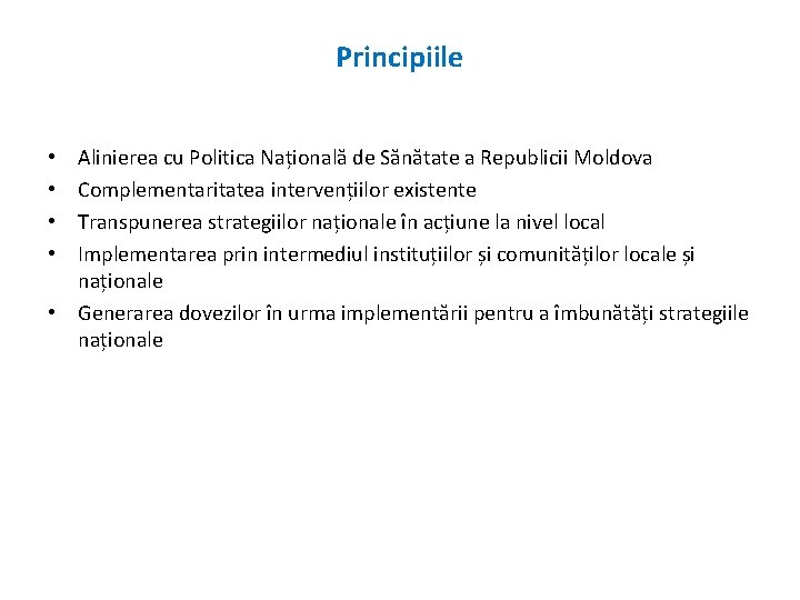 Principiile Alinierea cu Politica Națională de Sănătate a Republicii Moldova Complementaritatea intervențiilor existente Transpunerea