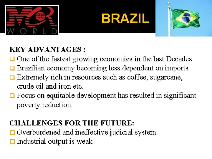 BRAZIL KEY ADVANTAGES : q One of the fastest growing economies in the last