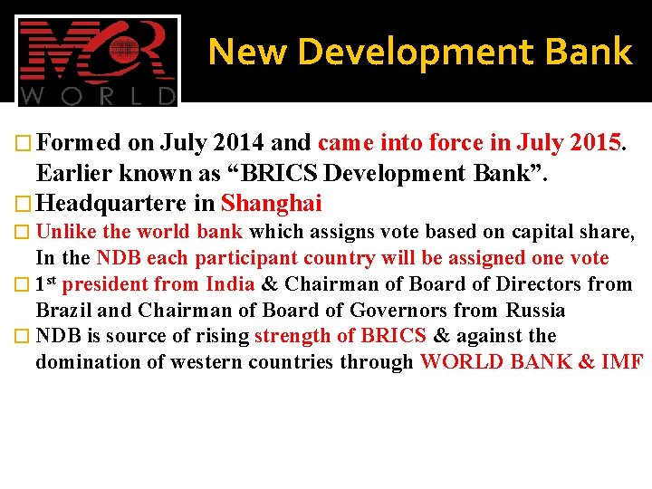 New Development Bank � Formed on July 2014 and came into force in July