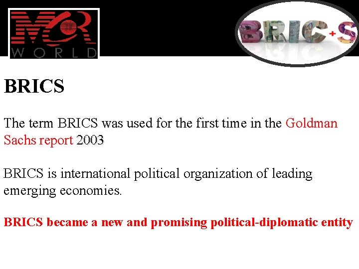 BRICS The term BRICS was used for the first time in the Goldman Sachs