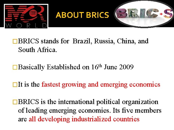 ABOUT BRICS �BRICS stands for Brazil, Russia, China, and South Africa. �Basically Established on