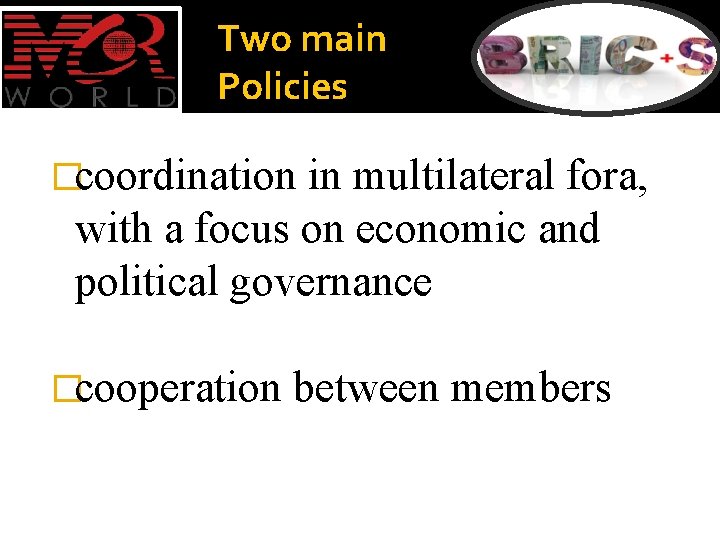 Two main Policies �coordination in multilateral fora, with a focus on economic and political