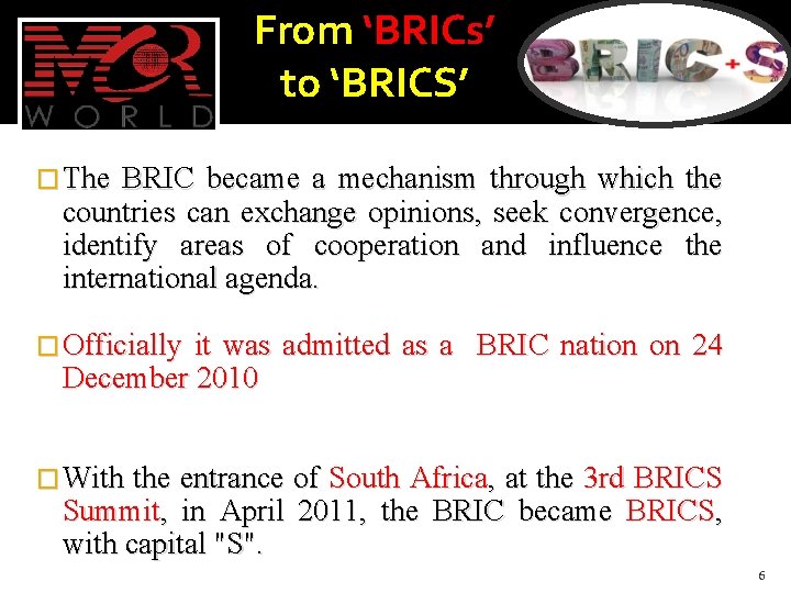 From ‘BRICs’ to ‘BRICS’ � The BRIC became a mechanism through which the countries