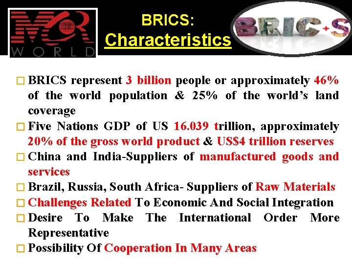 BRICS: Characteristics � BRICS represent 3 billion people or approximately 46% of the world