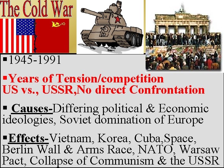 § 1945 -1991 §Years of Tension/competition US vs. , USSR, No direct Confrontation §