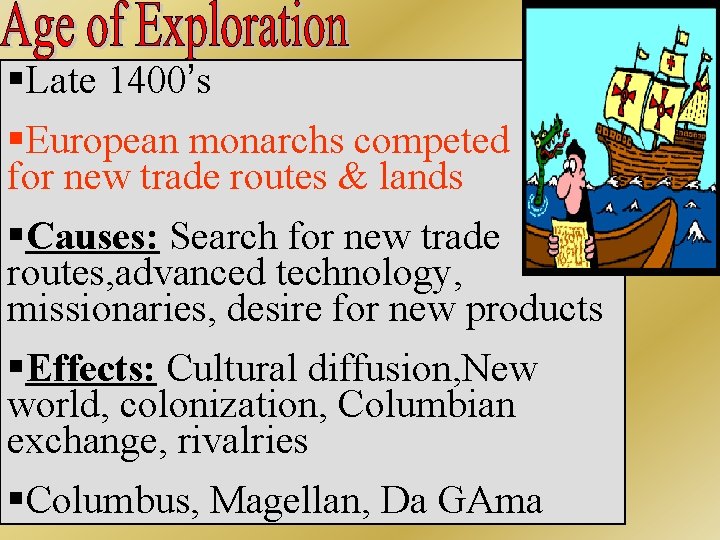 §Late 1400’s §European monarchs competed for new trade routes & lands §Causes: Search for