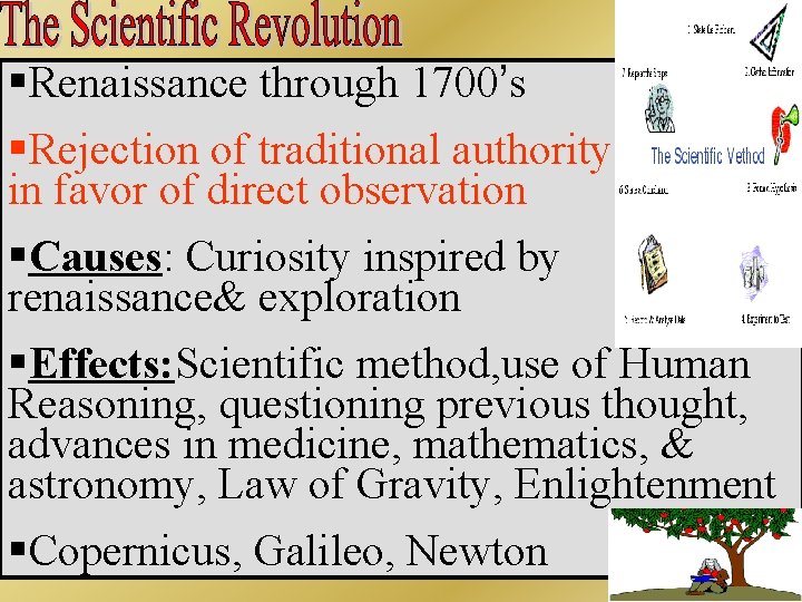 §Renaissance through 1700’s §Rejection of traditional authority in favor of direct observation §Causes: Curiosity