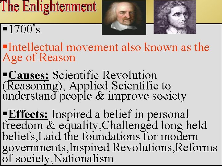 § 1700’s §Intellectual movement also known as the Age of Reason §Causes: Scientific Revolution