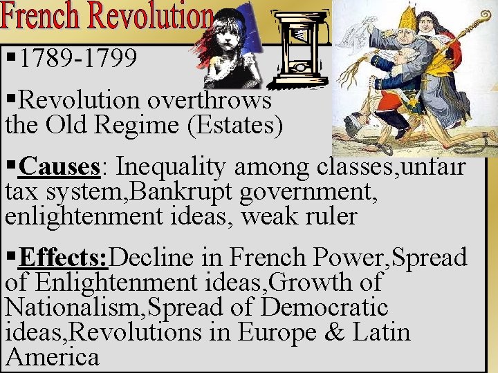 § 1789 -1799 §Revolution overthrows the Old Regime (Estates) §Causes: Inequality among classes, unfair